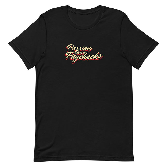 Passion Over Paychecks - T-Shirt